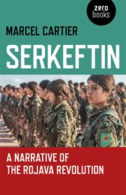 Serkeftin : a narrative of the Rojava Revolution cover image