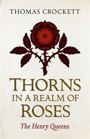 Thorns in a realm of roses. The Henry Queens cover image