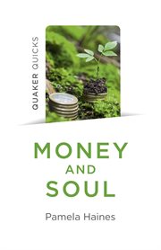 Money and soul : Quaker faith and practice and the economy cover image