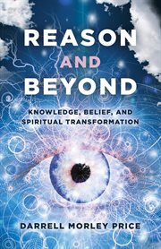 Reason and beyond. Knowledge, Belief, And Spiritual Transformation cover image