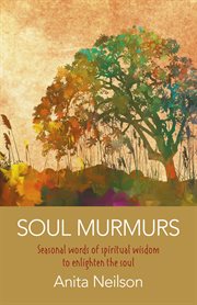 Soul murmurs. Seasonal Words Of Spiritual Wisdom To Enlighten The Soul cover image