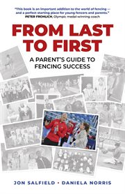 From last to first. A Parent's Guide to Fencing Success cover image