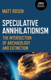 Speculative annihilationism : the intersection of archaeology and extinction cover image