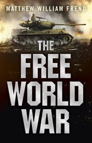 The Free World War : How much impact can one man have on the future? cover image