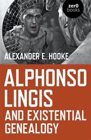 Alphonso lingis and existential genealogy. The First Full Length Study Of The Work Of Alphonso Lingis cover image