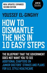 How to dismantle the NHS in 10 easy steps cover image