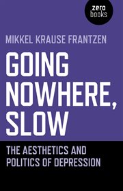 Going nowhere, slow : the aesthetics and politics of depression cover image