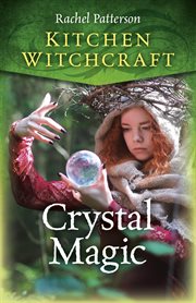 Kitchen witchcraft. Crystal Magic cover image