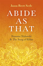 Abide as that. Ramana Maharshi & The Song of Ribhu cover image