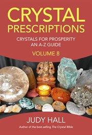 Crystal prescriptions : an A-Z guide. Volume 8, Crystals for prosperity cover image