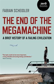 The end of the megamachine : a brief history of a failing civilization cover image