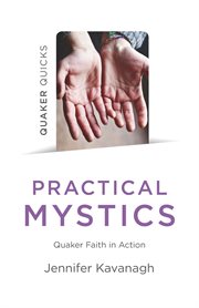 Practical mystics : Quaker faith in action cover image