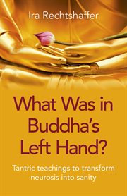 What was in buddha's left hand?. Tantric Teachings To Transform Neurosis Into Sanity cover image