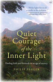 QUIET COURAGE OF THE INNER LIGHT : finding faith and fortitude in an age of anxiety cover image