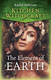 Kitchen witchcraft. The Element of Earth cover image