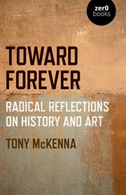 Toward forever : radical reflections on history and art cover image