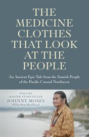 The medicine clothes that look at the people : an ancient Pacific Northwest Samish tale cover image
