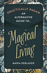 Practically pagan : an alternative guide to magical living cover image