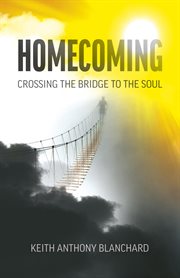 HOMECOMING : crossing the bridge to the soul cover image