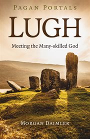 Pagan portals - lugh. Meeting the Many-Skilled God cover image