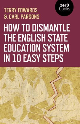 Cover image for How to Dismantle the English State Education System in 10 Easy Steps