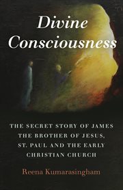 Divine consciousness. The Secret Story of James the Brother of Jesus, St Paul and the Early Christian Church cover image