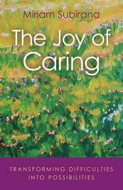 The joy of caring : transforming difficulties into possibilities cover image