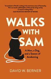 Walks with Sam : a man, a dog, and a season of awakening cover image