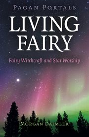 Living fairy : fairy witchcraft and star worship cover image