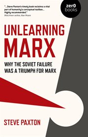 Unlearning Marx : why the Soviet failure was a triumph for Marx cover image