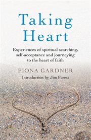Taking heart. Experiences of Spiritual Searching, Self-Acceptance and Journeying to the Heart of Faith cover image