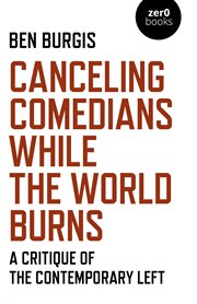 Canceling comedians while the world burns : a critique of the contemporary Left cover image