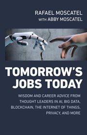 Tomorrow's jobs today : wisdom and career advice from thought leaders in AI, big data, blockchain, the Internet of things, privacy and more cover image