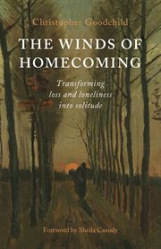 The winds of homecoming : transforming loss and loneliness into solitude cover image