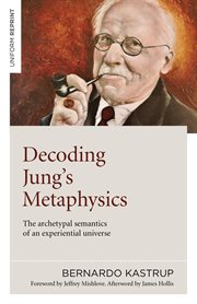 Decoding Jung's metaphysics : the archetypal semantics of an experiential universe cover image