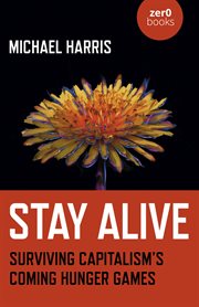 Stay alive. Surviving Capitalism's Coming Hunger Games cover image