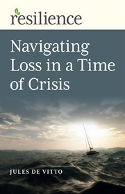 Resilience : Navigating Loss in a Time of Crisis cover image