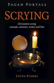Pagan Portals - Scrying : Divination Using Crystals, Mirrors, Water and Fire cover image