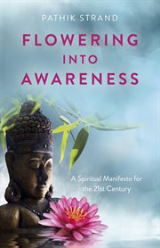 FLOWERING INTO AWARENESS : a spiritual manifesto for the 21st century cover image