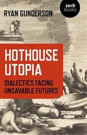 Hothouse utopia : dialectics facing unsavable futures cover image