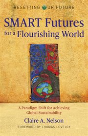 Resetting our future: smart futures for a flourishing world. A Paradigm Shift for Achieving Global Sustainability cover image