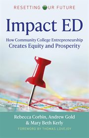Impact ED : how community college entrepreneurship creates equity and prosperity cover image