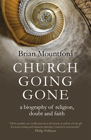 CHURCH GOING GONE : a biography of religion, doubt,and faith cover image