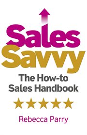 Sales savvy : the how-to sales handbook cover image