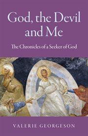 GOD, THE DEVIL AND ME : the chronicles of a seeker of god cover image