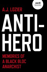 ANTI-HERO : memories of a black bloc anarchist cover image