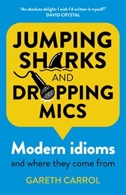 Jumping sharks and dropping mics : modern idioms and where they come from cover image