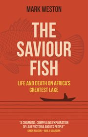 The saviour fish : life and death on Africa's greatest lake cover image
