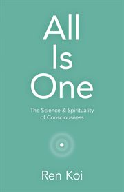 ALL IS ONE : the science & spirituality of consciousness cover image