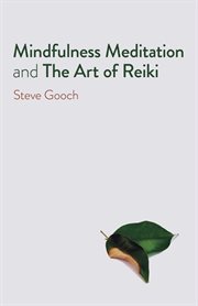 Mindfulness meditation and the art of Reiki : the road to liberation cover image
